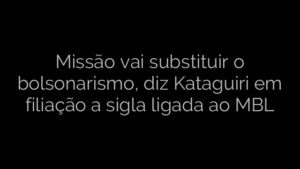 ​Missão vai substituir o bolsonarismo, diz Kataguiri em filiação a sigla ligada ao MBL 